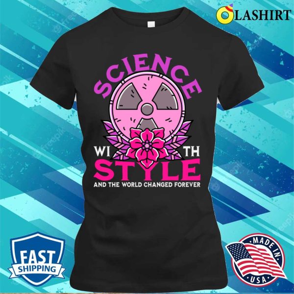 Science With Style Funny Nuclear Physicist T-shirt