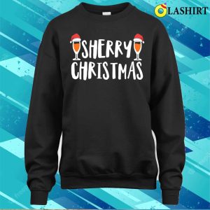 Sherry Drinker Christmas Gift T shirt Sherry Drinkers Sherry Christmas Funny T shirt 4