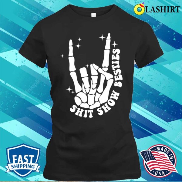 Shit Show Besties Funny Skull For Mother Day Lover T-shirt