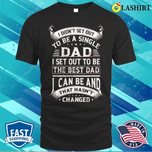 Single Dad To Be The Best Dad Funny Fathers Day Vintage Gift T shirt 1