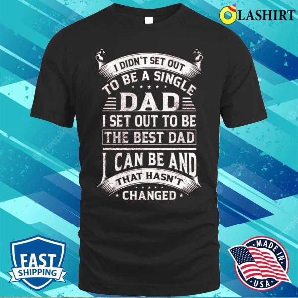 Single Dad To Be The Best Dad Funny Fathers Day Vintage Gift T-shirt