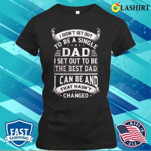 Single Dad To Be The Best Dad Funny Fathers Day Vintage Gift T shirt 2