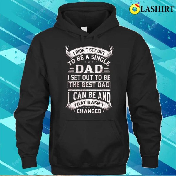 Single Dad To Be The Best Dad Funny Fathers Day Vintage Gift T-shirt