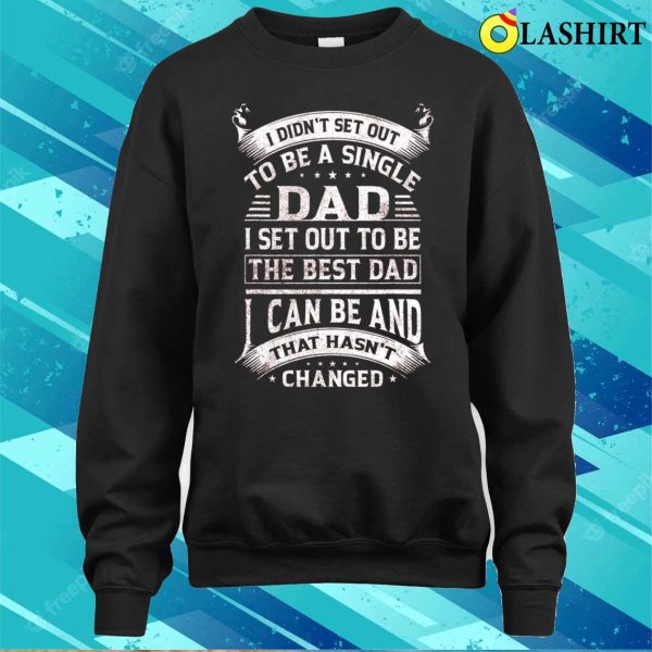 Single Dad To Be The Best Dad Funny Fathers Day Vintage Gift T-shirt