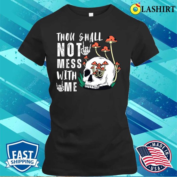 Skull T-shirt, Thou Shall Not Mess With Me Skull Funny T-shirt