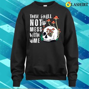 Skull T shirt Thou Shall Not Mess With Me Skull Funny T shirt 4