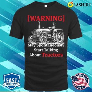 Slogan Tractor May Spontaneously Start Talking About Tractors T shirt 1