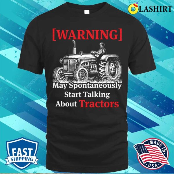 Slogan Tractor May Spontaneously Start Talking About Tractors T-shirt