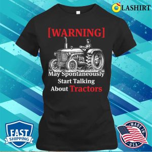 Slogan Tractor May Spontaneously Start Talking About Tractors T shirt 2