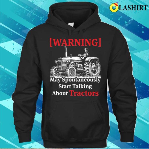 Slogan Tractor May Spontaneously Start Talking About Tractors T-shirt