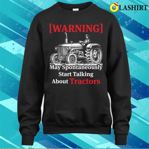 Slogan Tractor May Spontaneously Start Talking About Tractors T-shirt