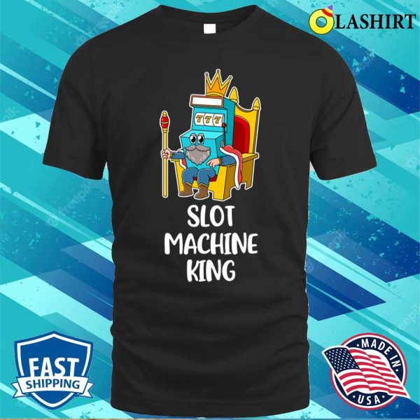 Slot Machine King Funny Casino Gift T-shirt