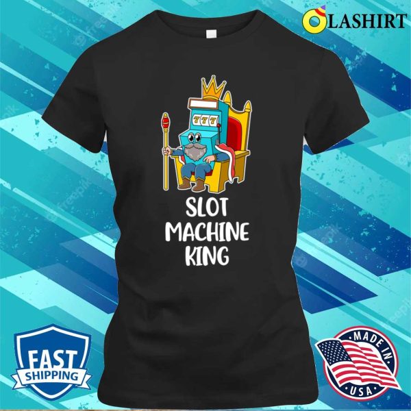 Slot Machine King Funny Casino Gift T-shirt