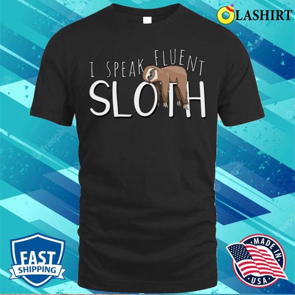 Sloth Fun T-shirt, I Speak Fluent Sloth T-shirt