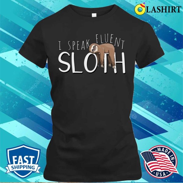 Sloth Fun T-shirt, I Speak Fluent Sloth T-shirt