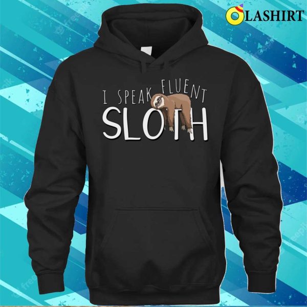 Sloth Fun T-shirt, I Speak Fluent Sloth T-shirt