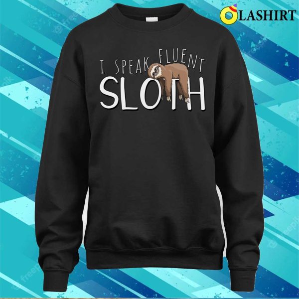 Sloth Fun T-shirt, I Speak Fluent Sloth T-shirt