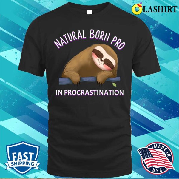 Sloth Funny T-shirt, Funny Sloth Saying Natural Born Pro In Procrastination Design T-shirt