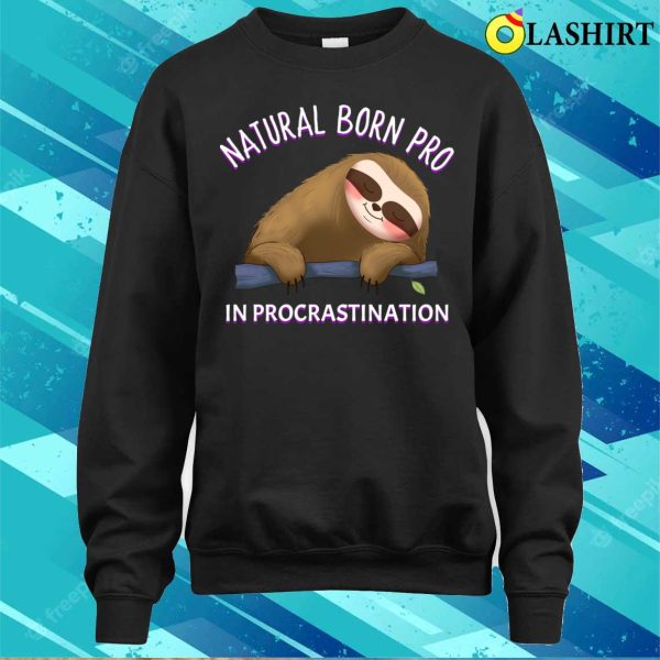 Sloth Funny T-shirt, Funny Sloth Saying Natural Born Pro In Procrastination Design T-shirt