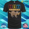 Sloth Lover Nap Periodically Funny Chemistry Lazy Chemical T-shirt