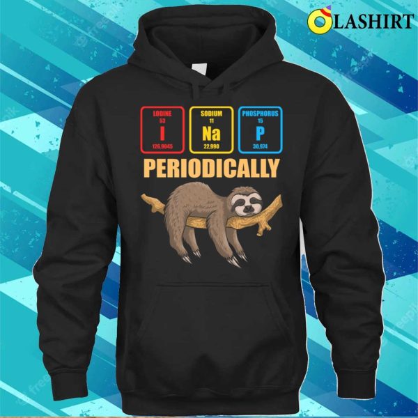 Sloth Lover Nap Periodically Funny Chemistry Lazy Chemical T-shirt