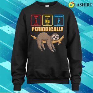 Sloth Lover Nap Periodically Funny Chemistry Lazy Chemical T shirt 4