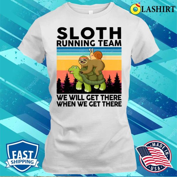 Sloth Running We Will Get There Team Gift Funny Running T-shirt