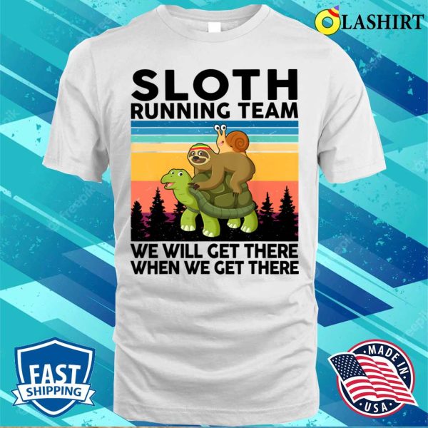 Sloth Running We Will Get There Team Gift Funny Running T-shirt