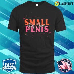 Small Penis T shirt Small Penis Big Dreams Retro Typography Design T shirt 1