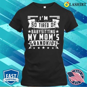So Tired Of Babysitting My Moms Grandkids Funny Shirt That Says Momma Mothers Day T shirt 2
