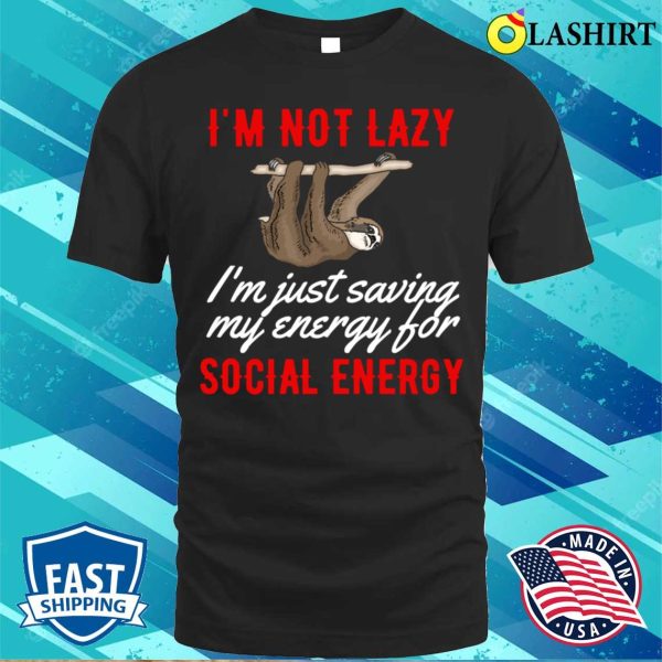 Social Energy T-shirt, Social Energy Funny Sloth T-shirt