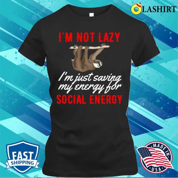 Social Energy T-shirt, Social Energy Funny Sloth T-shirt