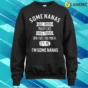 Some Nanas Cuss Too Much Funny Nanas Gifts T shirt 4
