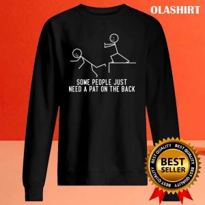 Some People Just Need A Pat On The Back Funny Gift T-shirt 1 Some People Just Need A Pat On The Back Funny Gift T shirt 2