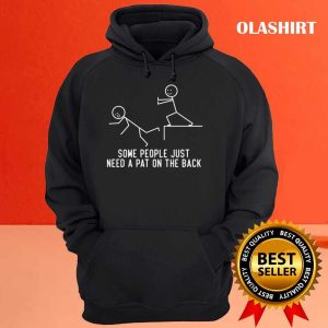 Some People Just Need A Pat On The Back Funny Gift T-shirt 2 Some People Just Need A Pat On The Back Funny Gift T shirt 3