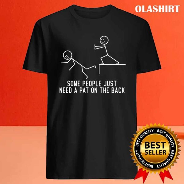 Some People Just Need A Pat On The Back Funny Gift T-shirt