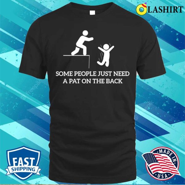 Some People Just Need A Pat On The Back Funny Sarcastic Saying T-shirt