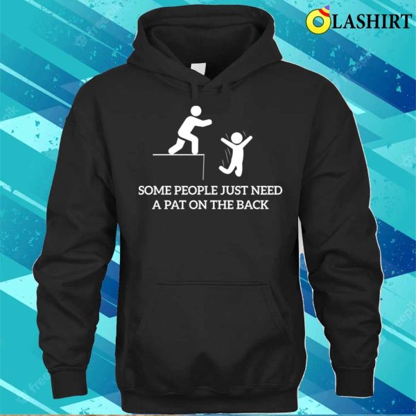 Some People Just Need A Pat On The Back Funny Sarcastic Saying T-shirt