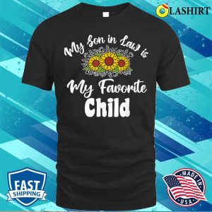 Son In Law T shirt My Soninlaw Is My Favorite Child Funny Mom T shirt 1