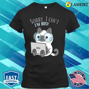 Sorry I Cant Im Busy Cat In Glasses Funny Sarcastic Messages Sayings And Quotes T shirt 2