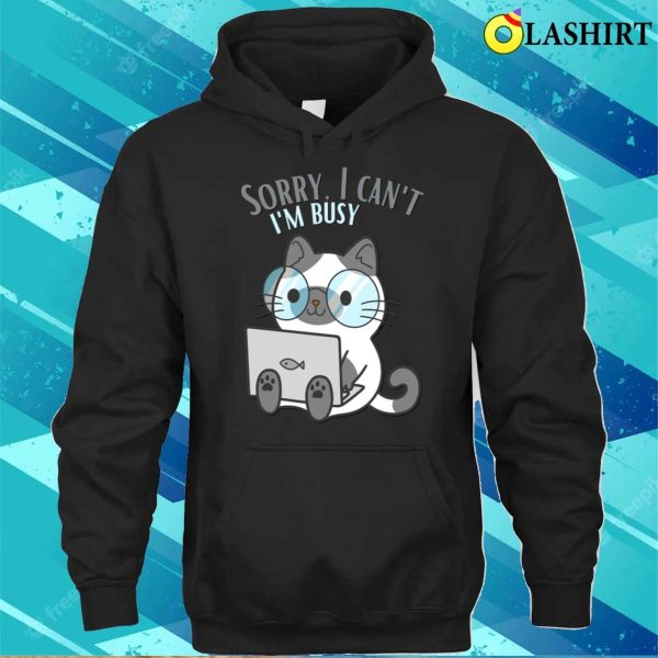 Sorry I Cant Im Busy Cat In Glasses Funny Sarcastic Messages Sayings And Quotes T-shirt