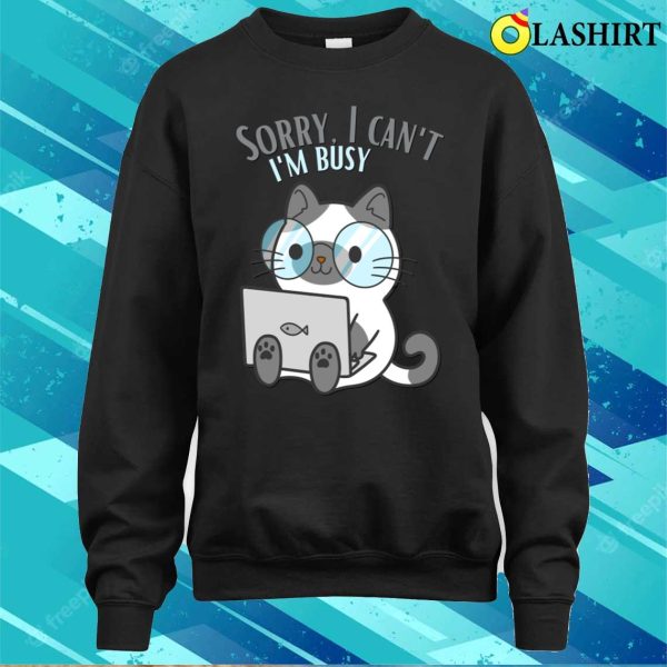 Sorry I Cant Im Busy Cat In Glasses Funny Sarcastic Messages Sayings And Quotes T-shirt