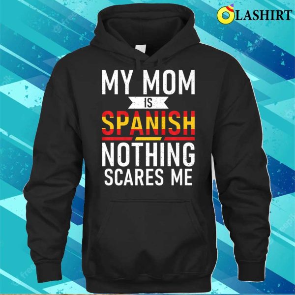 Spain My Mom Is Spanish Nothing Scares Me Funny Spain Child Premium T-shirt , Trending Shirt