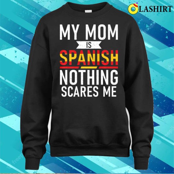 Spain My Mom Is Spanish Nothing Scares Me Funny Spain Child Premium T-shirt , Trending Shirt