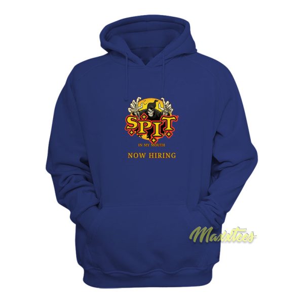 Spit In My Mouth Now Hiring Hoodie