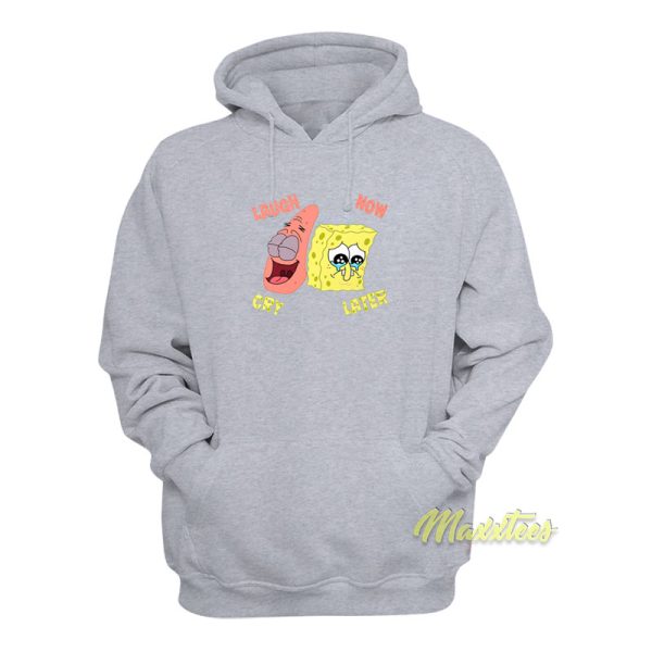 Spongebob Laugh Now Cry Hoodie