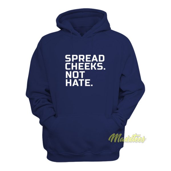 Spread Cheeks Not Hate Hoodie