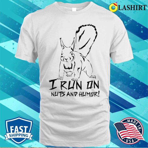 Squirrel T-shirt, A Funny Squirrel For Those Who Appreciate Humor T-shirt