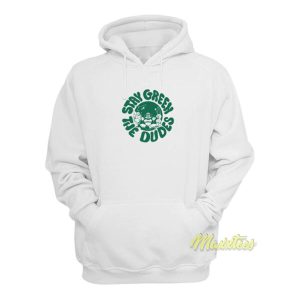 Stay Green The Dudes Hoodie 2