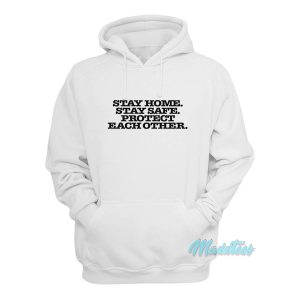 Stay Home Stay Safe Protect Each Other Hoodie 1